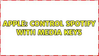 Apple: Control Spotify with Media Keys (13 Solutions!!)