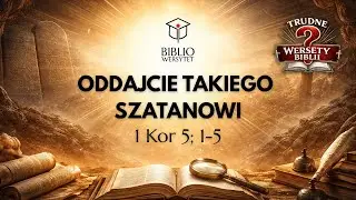 Oddajcie takiego Szatanowi - TRUDNE WERSETY BIBLII - 1 Kor 5, 1-5 - dr Filip Sylwestrowicz