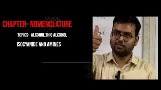 CHAPTER - NOMENCLATURE    TOPICS : ALCOHOL,THIO ALCOHOL ISOCYANIDE AND AMINES