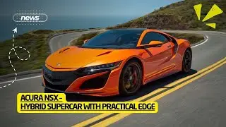 Acura NSX &ndash; Hybrid Supercar with Practical Edge