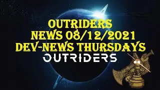OUTRIDERS AUG 12 21 DEV-NEWS THURSDAYS DISCUSSION