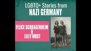 Felice Schragenheim & Lilly Wust: LGBTQ+ Stories from Nazi Germany
