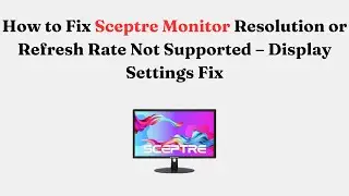 How to Fix Sceptre Monitor Resolution or Refresh Rate Not Supported &ndash; Display Settings Fix