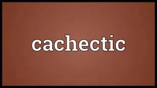 Cachectic Meaning