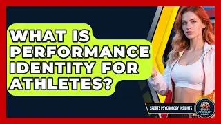 What Is Performance Identity For Athletes? - Sport Psychology Insights
