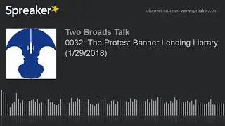 0032: The Protest Banner Lending Library (1/29/2018) (part 1 of 2)