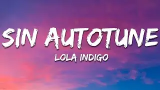 Lola Indigo - Sin Autotune (Letra/Lyrics)