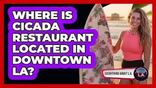 Where Is Cicada Restaurant Located In Downtown LA?