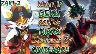 What If Deku Son Of Mirko Had Power Of Cinderace!? | Part 2