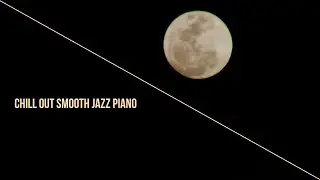 Relaxing Instrumental Music - Chill out Smooth Jazz Piano. (Official Video) #rotorvideos