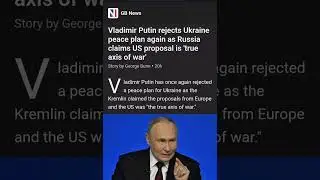 Vladimir Putin rejects Ukraine peace plan again as Russia claims US proposal is 'true axis of war'
