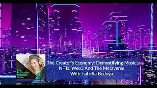 The Creator&rsquo;s Economy: Demystifying Music NFTs, Web3 And The Metaverse With Isabella Bedoya