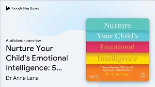 Nurture Your Child&rsquo;s Emotional Intelligence: 5&hellip; by Dr Anne Lane &middot; Audiobook preview
