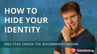 How to Hide Your Identity to Stay Under the Bookmakers Radar