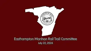 Easthampton Manhan Rail Trail Committee 7/22/24