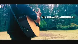 Mi Coraz&oacute;n Arrodille | Axel Lujan - Video Oficial