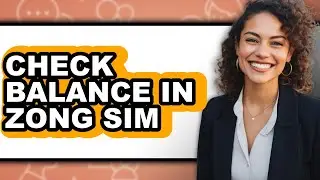 How to Check Balance in Zong Sim (easy Method)