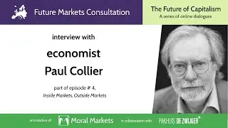 Inside Markets, Outside Markets - Interview with Economist Paul Collier