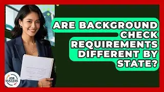 Are Background Check Requirements Different By State? - Job Success Network