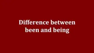 Difference between been and being