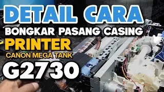 Detail Cara Bongkar pasang Printer Canon Mega Tank G2730, Cara Melepas Casing Canon G2730 #printer