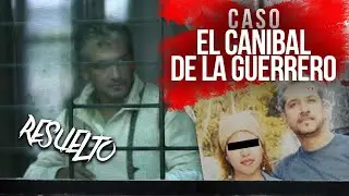 El CANÍBAL de la GUERRERO