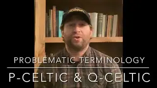 Problematic Terminology: P-Celtic & Q-Celtic