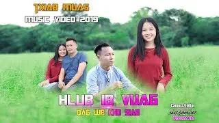 Hlub Ib Vuag Dag Wb Kho Siab - Txiab Muas(Official MV) Nkauj Tawm Tshiab 2019-2020