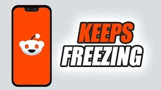 How To Fix Reddit App Keeps Freezing