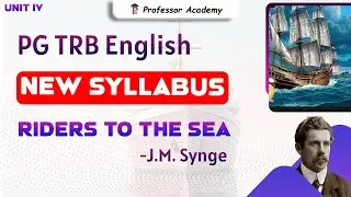 PG TRB English | New Syllabus | Unit 4| Riders to the sea | Professor Academy
