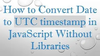How to Convert Date to UTC timestamp in JavaScript Without Libraries