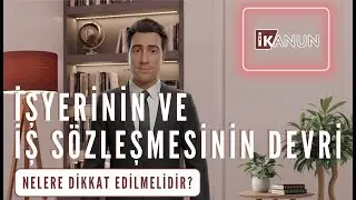 BÖLÜM 7 - İşyerinin ve İş Sözleşmesinin Devri