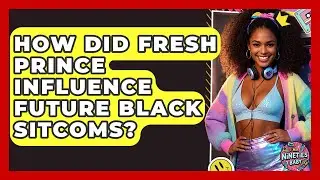 How Did Fresh Prince Influence Future Black Sitcoms? - I'm a 90s Baby