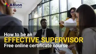 Supervision Skills - Managing Groups and Employee Interaction- Alison Free Online Course Preview