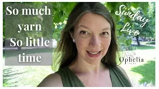 Sunday Live Crochet Talk // So Much Yarn So Little Time // Ophelia Talks Crochet