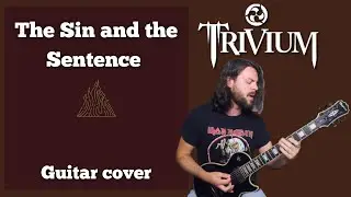 The Sin and the Sentence - Trivium guitar cover | Epiphone MKH Les Paul & Chapman MLV