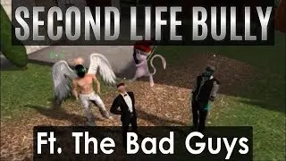 Second Life Trolling: Second Life Bully feat. The Bad Guys (PART 1)