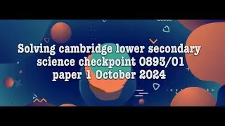 Solving Cambridge Lower Secondary Science Checkpoint paper 1 October 2024 0893/01