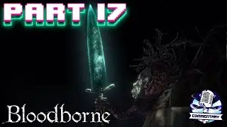 Bloodborne [PS5] [4K] Playthrough & Walkthrough Part 17 - Ludwig, The Holy Blade! (With Commentary)