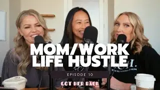 Ep 10: Mom/Work Life Hustle - Got HER Back Podcast