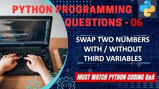 P6 | Python Program to Swap Two Numbers With Or Without Third Variable. | Python Program Explanation