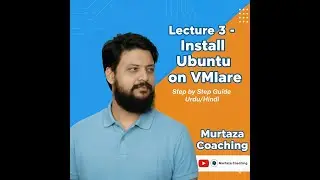 Lecture 3 – How to Install Ubuntu on VMware – Step by Step Guide (Urdu/Hindi)