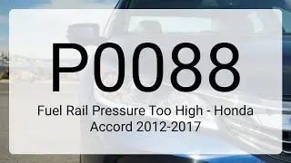 DTC P0088: Fuel Rail Pressure Too High - Honda Accord 2012-2017