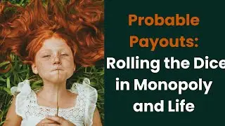 Probable Payouts: Rolling the Dice in Monopoly and Life