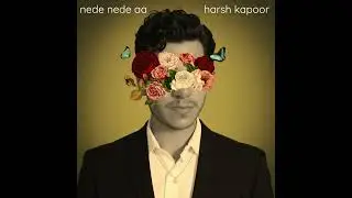 Nede nede aa | Harsh Kapoor (Official Audio)