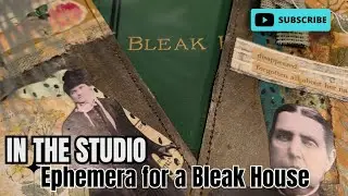 In the Studio: Ephemera for a Bleak House