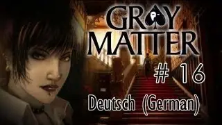 Gray Matter - Part 16 [Deutsch]