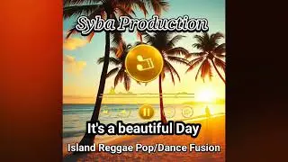 It's a Beautiful Day (Island Reggae Pop/ Dance Fusion| Syba Production 