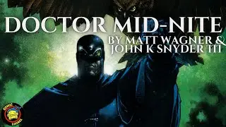 DOCTOR MID-NITE | Matt Wagner & John K Snyder III Reinvent A Golden Age Hero