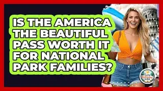 Is The America The Beautiful Pass Worth It For National Park Families? - The Family Getaway Guide